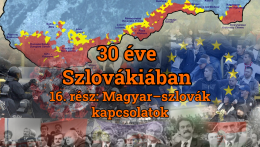 30 éve Szlovákiában – 16. rész: magyar–szlovák kapcsolatok