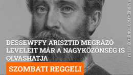 Dessewffy Arisztid megrázó leveleit már a nagyközönség is olvashatja