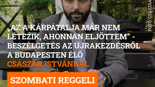 „Az a Kárpátalja már nem létezik, ahonnan eljöttem”