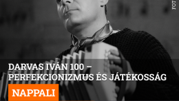 Darvas Iván 100 – Perfekcionizmus és játékosság