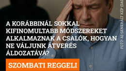 A korábbinál sokkal kifinomultabb módszereket alkalmaznak a csalók