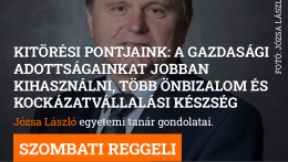 Kitörési pontjaink: A gazdasági adottságainkat jobban kihasználni, több önbizalom és kockázatvállalási készség
