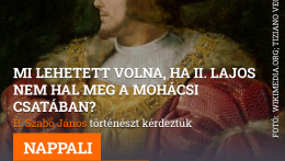 Mi lehetett volna, ha II. Lajos nem hal meg a mohácsi csatában?